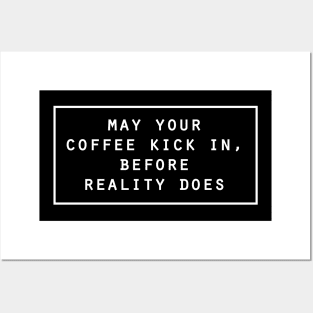 May your coffee kick in before reality does Posters and Art